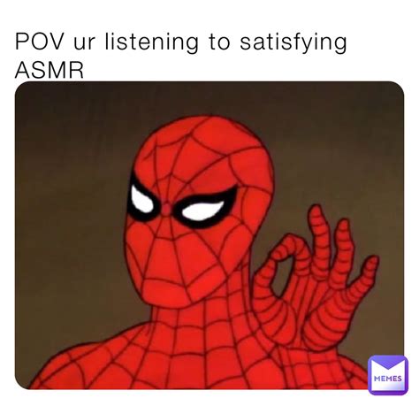 Pov Ur Listening To Satisfying Asmr Daandrew Memes