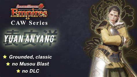 Dynasty Warriors Empires Yuan Anyang Caw Showcase Youtube