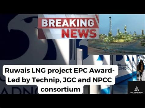 Ruwais Lng Project Epc Award Led By Technip Jgc Jajpan Gas Company