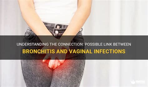 Understanding The Connection Possible Link Between Bronchitis And Vaginal Infections Medshun