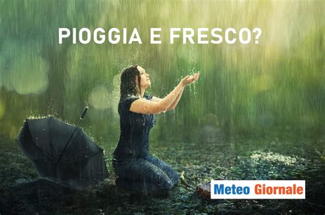 Meteo Fresco Temporali E Grandine Spazzeranno Via Il Caldo METEO