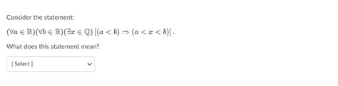 Solved Consider The Statement ∀a∈r ∀b∈r ∃x∈q [ A