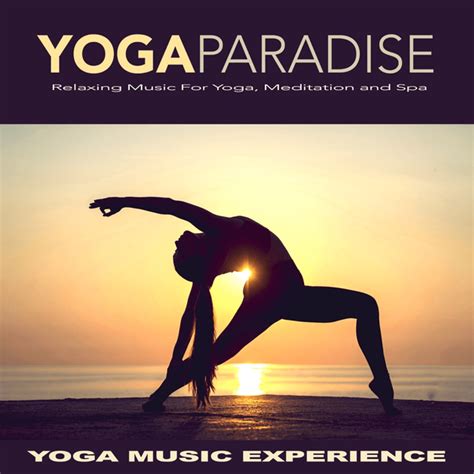 Yoga Music Experience Yoga Paradise Relaxing Music For Yoga