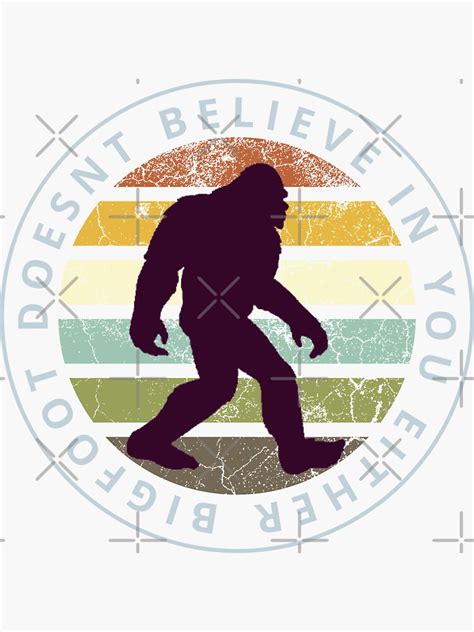 Bigfoot Doesnt Believe In You Either Sticker By Maroon54 Redbubble