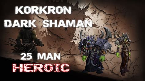 Blood Shadows Vs Kor Kron Dark Shaman 25 Heroic YouTube