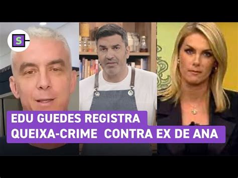 Edu Guedes Abre Queixa Crime Por Difama O Contra O Ex De Ana Hickmann