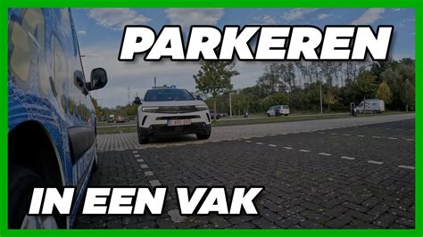 Hoe Moet Je In Een Vak Parkeren Uitgebreide Uitleg Tijdens De Rijles