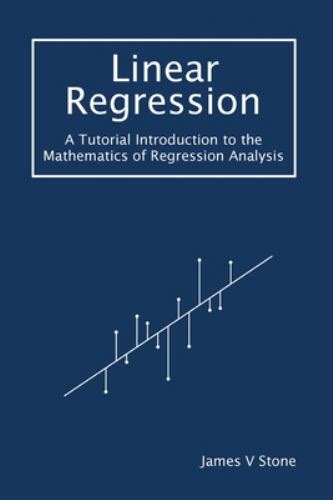 Linear Regression A Tutorial Introduction To The Mathematics Of