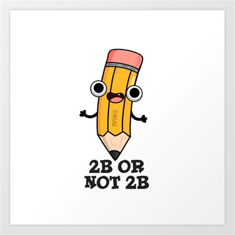 2b Or Not 2b Cute Shakepear Pencil Pun Art Print By Punnybone Artofit