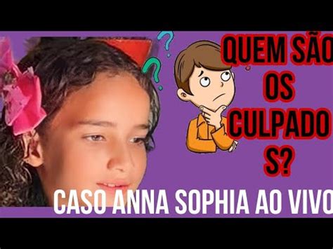 CASO ANNA SOPHIA AO VIVO OS ENVOLVIDOS NO CASO YouTube