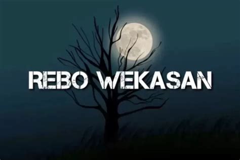 Mitos Dan Makna Rebo Wekasan Tradisi Rabu Terakhir Bulan Safar Di