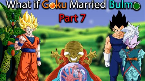 What If Goku Married Bulma Part 7 YouTube