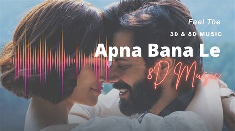 Apna Bana Le 8d Music Sachin Jigar Arijit Singh Arijit Singh New Song New 8d Song Youtube