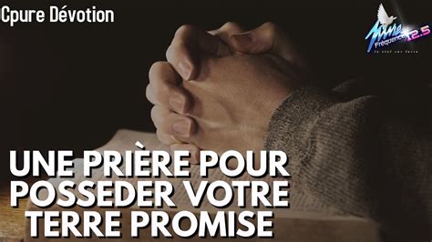 Cpure Devotion Une Pri Re Pour Posseder Votre Terre Promise Youtube