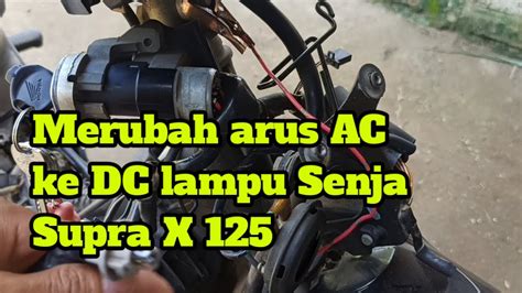 CARA MERUBAH ARUS AC KE DC LAMPU SENJA SUPRA125 DENGAN MUDAH