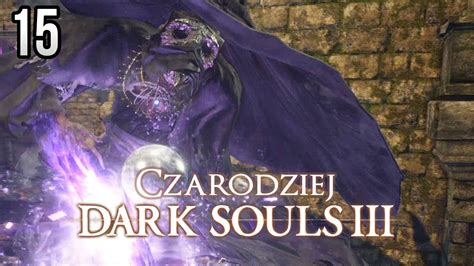 Zagrajmy W Dark Souls 3 Czarodziej 15 NAJGORSZY BOSS DLA MAGA