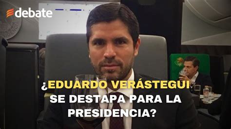 Se Destapa Para La Presidencia Eduardo Ver Stegui Lanza Mensaje Rumbo