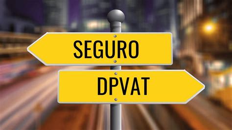 Dpvat Seguro Confirmado Pelo Governo Saiba Como Fica A Cobran A