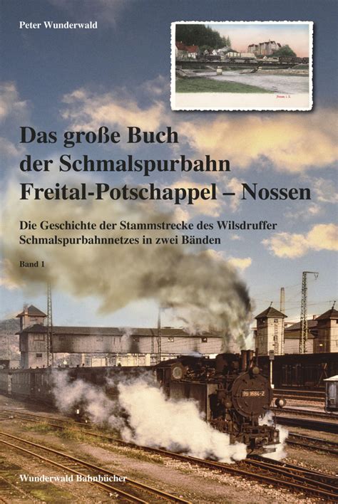 Das große Buch der Schmalspurbahn Freital Potschappel Nossen Band 1