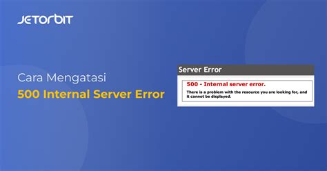 Cara Mengatasi 500 Internal Server Error Panduan Hosting Jetorbit