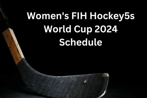 Women's FIH Hockey5s World Cup 2024 Schedule