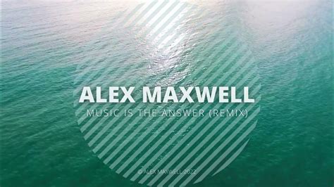 Alex Maxwell Music Is The Answer Remix Youtube