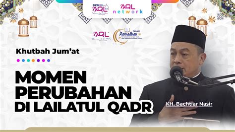 Momen Perubahan Di Lailatul Qadr Khutbah Jum At Kh Bachtiar Nasir