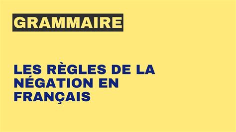 Grammaire Les Règles De La Négation En Français