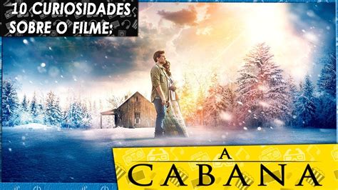 10 Curiosidades Sobre O Filme A Cabana The Shack YouTube