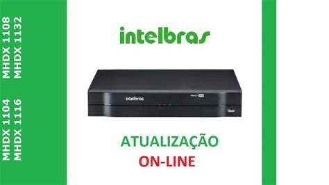 COMO ATUALIZAR VIA INTERNET O DVR INTELBRAS MHDX 3116 YouTube