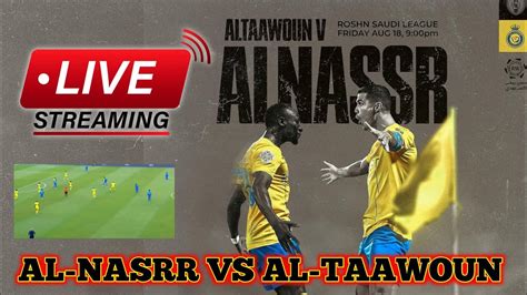 Al Nasrr Vs Al Taawoun Live Streaming Al Nasrr Vs Al Taawoun Malam