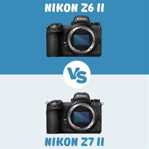 Nikon Z6 Ii Vs Nikon Z7 Ii Quel Appareil Photo Choisir