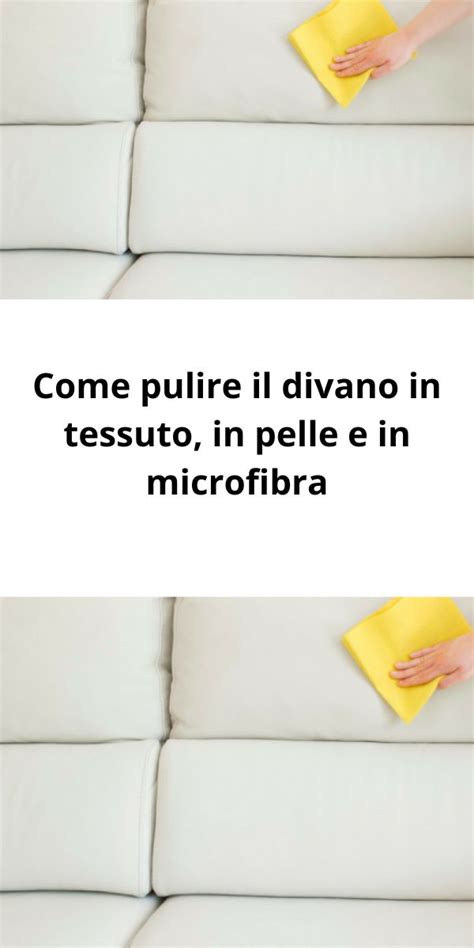 Come Pulire Il Divano In Tessuto In Pelle E In Microfibra Nel