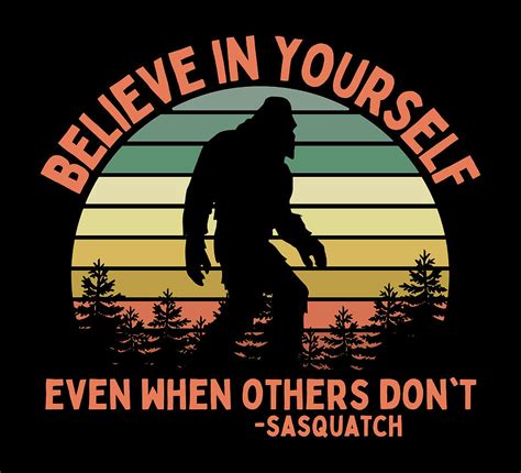 Sasquatch Believe In Yourself Funny Bigfoot Motivational Quote Digital