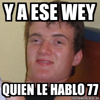 Meme Stoner Stanley Y A Ese Wey Quien Le Hablo 77 6038995