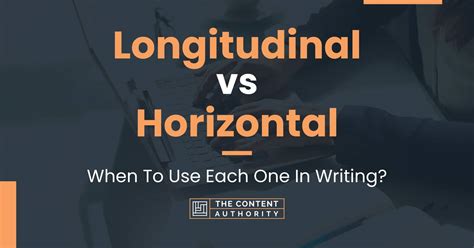 Longitudinal Vs Horizontal When To Use Each One In Writing