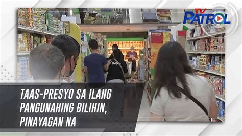 Taas Presyo Sa Ilang Pangunahing Bilihin Pinayagan Na TV Patrol