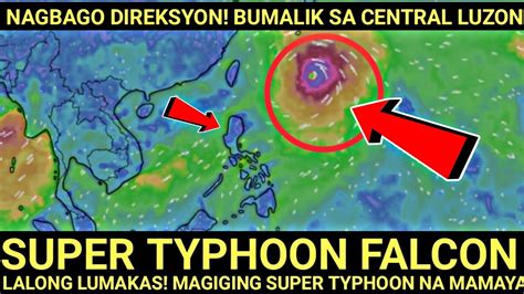 JUST IN Ganap Ng SUPER TYPHOON FALCON Pabalik And Direksyon Sa CENTRAL