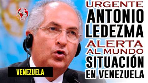 URGENTE ANTONIO LEDEZMA ALERTA AL MUNDO SOBRE SITUACIÓN EN VENEZUELA