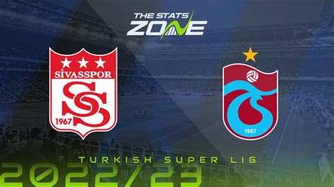 Sivasspor Vs Trabzonspor Preview Prediction 2022 23 Turkish Super