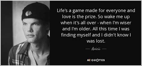 Avicii Quote Life S A Game Made For Everyone And Love Is The