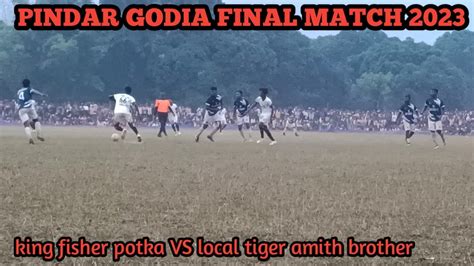 FINAL MATCH PINDAR GADIA 2023 KING FISHER F C POKA VS LOCAL TIGER F