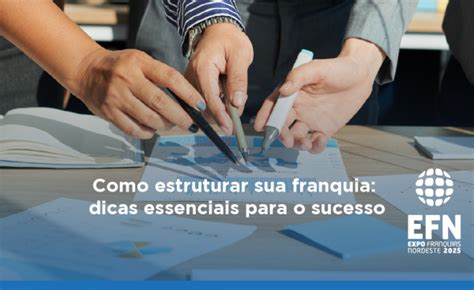 Como Estruturar Sua Franquia Dicas Essenciais Para O Sucesso EFN