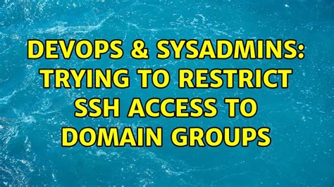 DevOps SysAdmins Trying To Restrict Ssh Access To Domain Groups