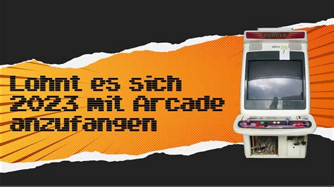 Lohnt Es Sich 2023 Noch Mit Arcade Anzufangen YouTube