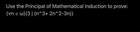 Solved Use The Principal Of Mathematical Induction To Prove