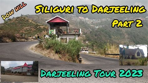 Siliguri To Darjeeling Via Rohini Road Dow Hill Road Trip By Car