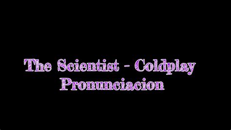 The Scientist Coldplay Pronunciacion Letra YouTube