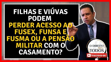 🔴filhas E ViÚvas Podem Perder Fusex Funsa Fusma Ou Ainda A PensÃo Militar Em RazÃo Do