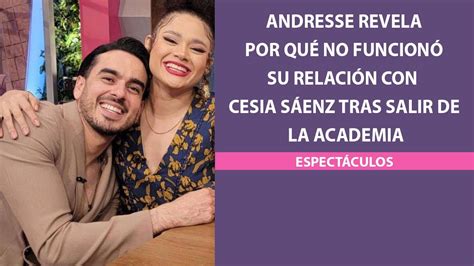 Andresse revela por qué no funcionó su relación con Cesia Sáenz tras